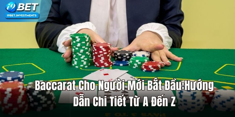 Baccarat Cho Người Mới Bắt Đầu:Hướng Dẫn Chi Tiết Từ A - Z