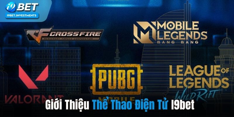 Giới thiệu đôi nét về sân chơi thể thao điện tử I9BET