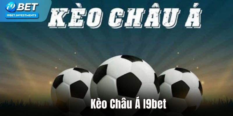 Kèo Châu Á I9bet - Kèo Cược Mang Lại Lợi Nhuận Khủng 2024