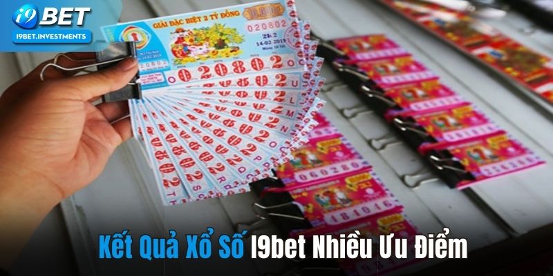 Kết quả xổ số I9bet sở hữu nhiều ưu điểm