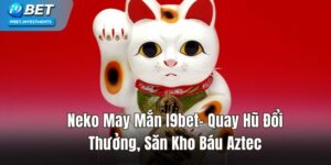 Neko May Mắn I9bet–Quay Hũ Đổi Thưởng, Săn Kho Báu Aztec