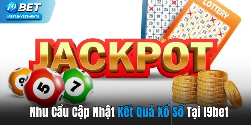 Nhiều người chơi có nhu cầu cập nhật kết quả xổ số tại I9bet