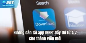 Hướng Dẫn Tải App I9bet Đầy Đủ Từ A-Z Cho Người Mới