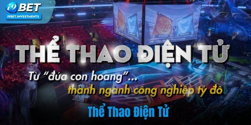 Thể Thao Điện Tử I9bet – Sân Chơi Cá Cược Esports Độc Đáo