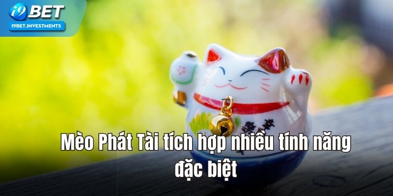 3 tính năng đặc biệt trong game mèo phát tài