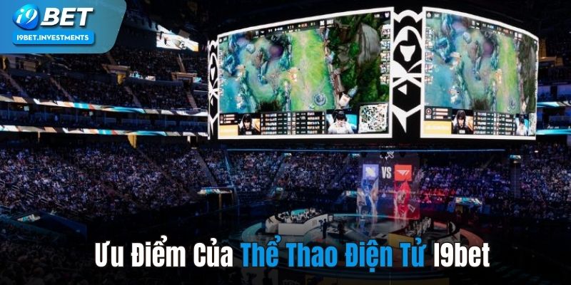 Ưu điểm khi trải nghiệm thể thao điện tử tại I9BET