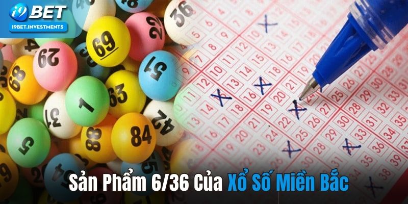 Xổ số miền Bắc 6/36 đặc biệt